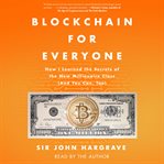 Blockchain for everyone : how I learned the secrets of the new millionaire class (and you can, too) cover image cdn