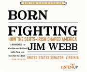 Born fighting : how the Scots-Irish shaped America cover image cdn