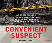 Convenient Suspect : A Double Murder, a Flawed Investigation, and the Railroading of an Innocent Woman cover image cdn