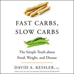 Fast carbs, slow carbs : the simple truth about food, weight, and disease cover image cdn