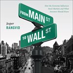From Main Street to Wall Street : how the economy influences stock markets and what investors should know cover image cdn