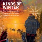 Kinds of winter : four solo journeys by dogteam in Canada's Northwest Territories cover image cdn
