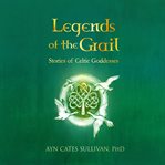 Legends of the grail. Stories of Celtic Goddesses cover image cdn