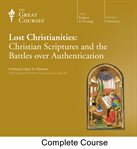 Lost Christianities : Christian scriptures and the battles over authentication cover image cdn