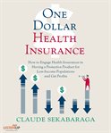 One dollar health insurance. How to Engage Health Insurances to Provide a Protective Product and Get Profits cover image cdn