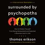 Surrounded by psychopaths : how to protect yourself from being manipulated and exploited in business (and in life) cover image cdn