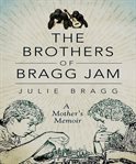 The brothers of bragg jam: a mother's memoir cover image cdn