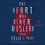 The heart and other viscera : stories cover image cdn