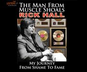 Rick Hall : my journey from shame to fame cover image cdn
