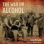 The war on alcohol : prohibition and the rise of the American state cover image cdn
