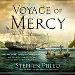 Voyage of mercy : the USS Jamestown, the Irish Famine, and the remarkable story of America's first humanitarian mission cover image cdn