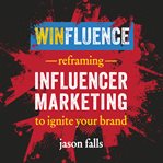 Winfluence : reframing influencer marketing to ignite your brand cover image cdn