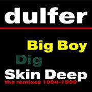 Big boy, dig skin deep [the remixes 1994-1999] cover image cdn