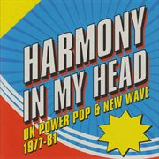 Harmony in my head: uk power pop & new wave 1977-81 cover image cdn