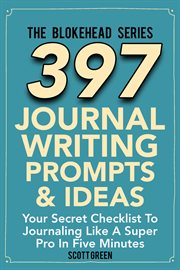 397 Journal Writing Prompts & Ideas : Your Secret Checklist To Journaling Like A Super Pro In Five Minute cover image cdn