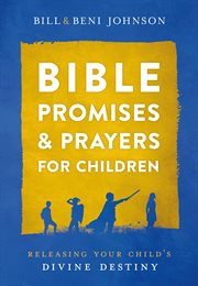 Bible promises and prayers for children. Releasing Your Child's Divine Destiny cover image cdn