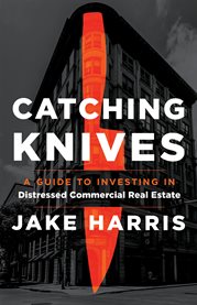 Catching knives. A Guide to Investing in Distressed Commercial Real Estate cover image cdn