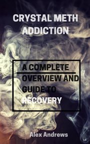 Crystal meth addiction: a complete overwiew and guide to recovery cover image cdn
