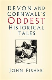 DEVON AND CORNWALL'S ODDEST HISTORICAL TALES cover image cdn