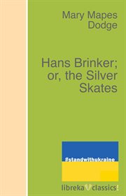 Hans Brinker, or, The silver skates : a story of life in Holland cover image cdn
