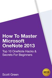 How to master microsoft onenote 2013 : top 10 onenote hacks & secrets for beginners. Top 10 OneNote Hacks & Secrets For Beginners cover image cdn