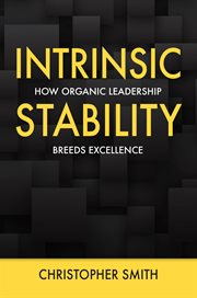 Intrinsic stability. How Organic Leadership Breeds Excellence cover image cdn