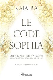 Le code sophia. Une transmission vivante de la Tribu des Dragons de Sophia cover image cdn