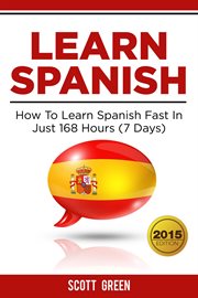 Learn Spanish : How To Learn Spanish Fast In Just 168 Hours (7 Days) cover image cdn