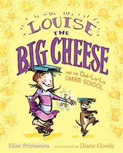 Louise the big cheese and the Ooh-la-la Charm School cover image cdn