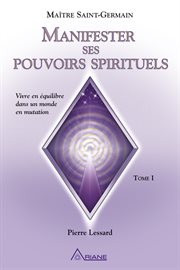 Manifester ses pouvoirs spirituels. Vivre en équilibre dans un monde en mutation cover image cdn