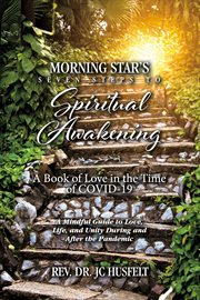 Morning star's seven steps to spiritual awakening. A Book of Love in the Time of COVID-19 cover image cdn