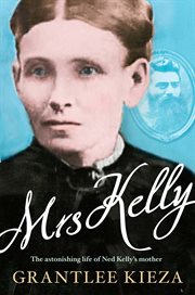 Mrs Kelly : the astonishing life of Ned Kelly's mother cover image cdn