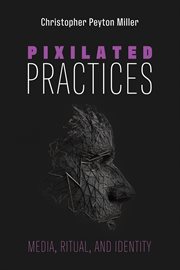 PIXILATED PRACTICES : MEDIA, RITUAL, AND IDENTITY cover image cdn