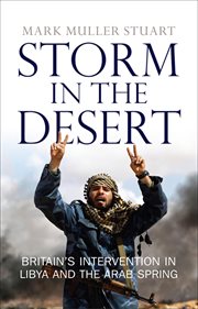 Storm in the desert : Britain's intervention in Libya and the Arab Spring cover image cdn