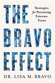 The bravo effect. Strategies for Parenting Extreme Teens cover image cdn