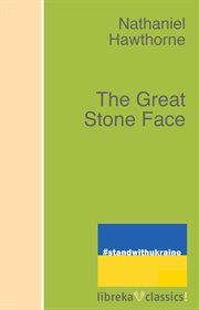 The Great Stone Face : a tale by Nathaniel Hawthorne cover image cdn