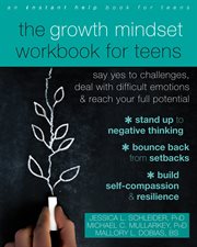 The growth mindset workbook for teens : say yes to challenges, deal with difficult emotions, and reach your full potential cover image cdn