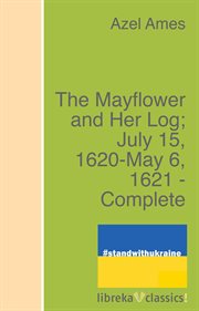 The Mayflower and Her Log ; July 15, 1620-May 6, 1621 -- Complete cover image cdn