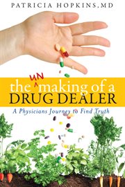 The unmaking of a drug dealer. A physician's personal journey to become a healer cover image cdn