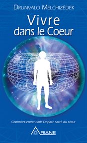 Vivre dans le cœur. Comment entrer dans l'espace sacré du cœur cover image cdn