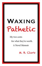 Waxing pathetic. My Two Cents, For What They're Worth cover image cdn