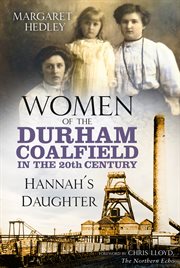 WOMEN OF THE DURHAM COALFIELD IN THE 20TH CENTURY : hannah's daughter cover image cdn