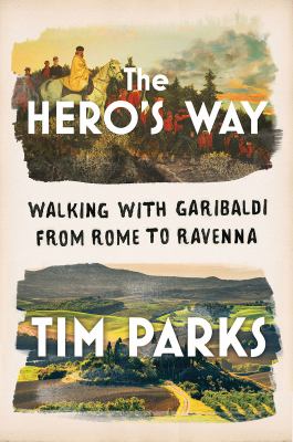 The hero's way : walking with Garibaldi from Rome to Ravenna  cover image cdn