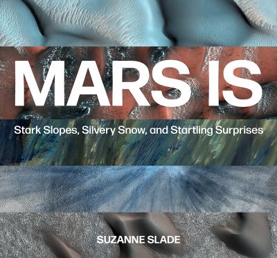 Mars is : stark slopes, silvery snow, and startling surprises  cover image cdn
