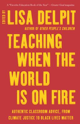 Teaching when the world is on fire : authentic classroom advice, from climate justice to Black Lives Matter  cover image cdn