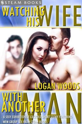 Watching His Wife With Another Man - A Sexy Exhibitionist Cuckold Short Story Featuring MFM Group Sex from Steam Books cover image cdn