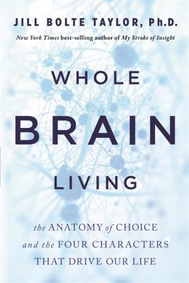 Whole brain living : the anatomy of choice and the four characters that drive our life  cover image cdn