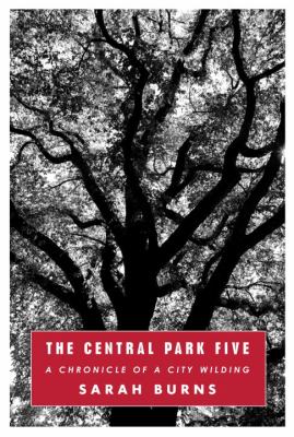 The Central Park Five : a chronicle of a city wilding  cover image cdn