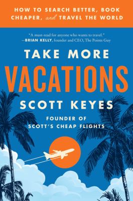 Take more vacations : how to search better, book cheaper, and travel the world  cover image cdn
