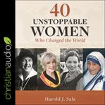 40 unstoppable women who changed the world cover image cdn